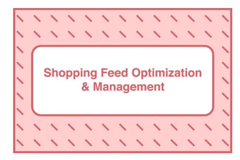 Shopping Feed Optimization and Management