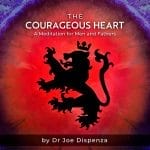 Dr Joe Dispenza – The Courageous Heart Meditations